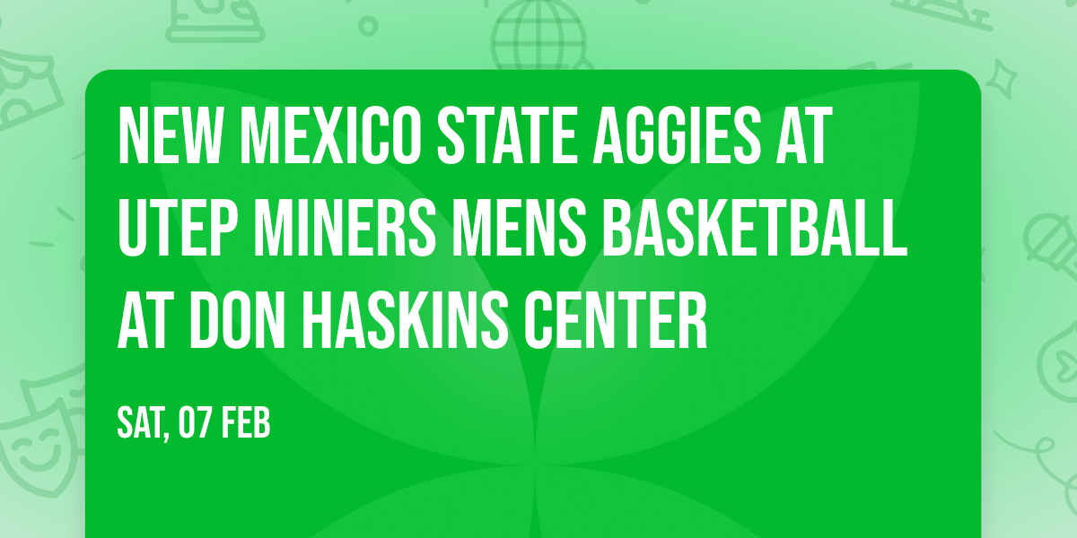 New Mexico State Aggies at UTEP Miners Mens Basketball at Don Haskins Center