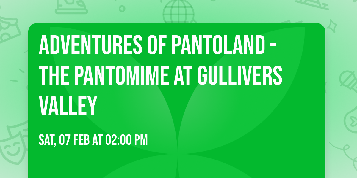 Adventures of Pantoland - The Pantomime at  Gullivers Valley