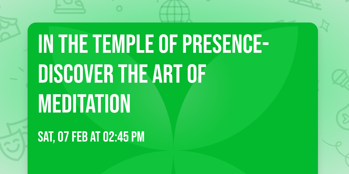 In the Temple of Presence- Discover the Art of Meditation