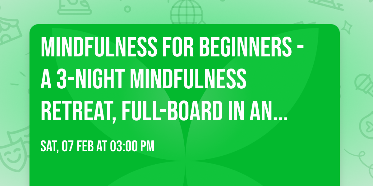 MINDFULNESS FOR BEGINNERS - A 3-night mindfulness retreat, full-board in an 18th century mansion
