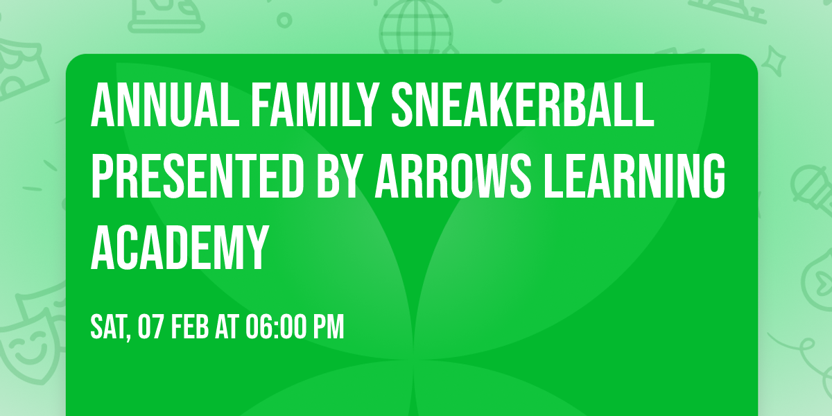 Annual Family Sneakerball presented by Arrows Learning Academy