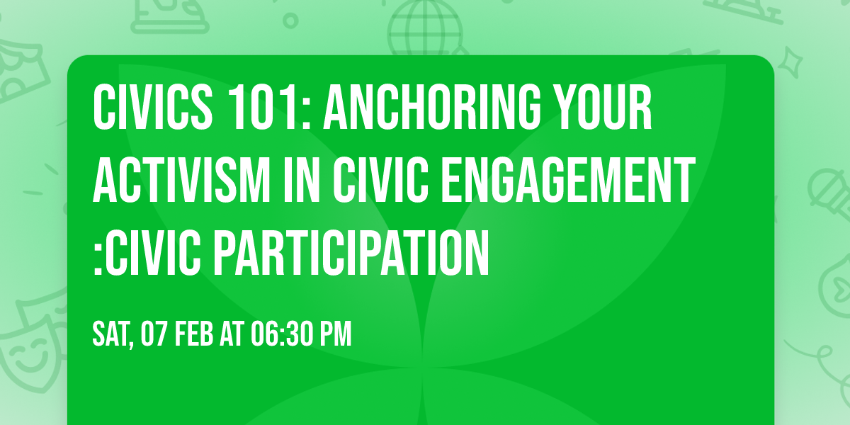 CIVICS 101: Anchoring Your Activism in Civic Engagement:Civic Participation