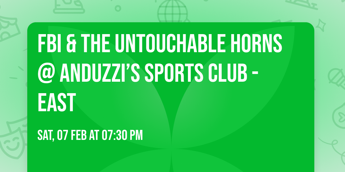 FBI & The Untouchable Horns @ Anduzzi\u2019s Sports Club - East