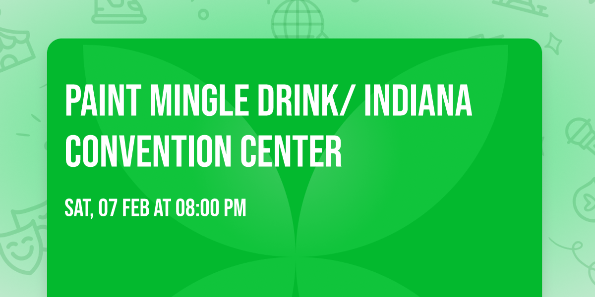 Paint Mingle Drink\/ Indiana Convention Center