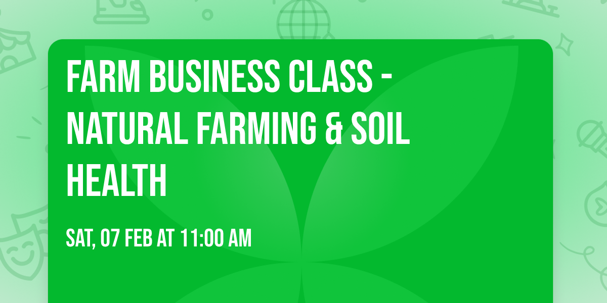 Farm Business Class - Natural Farming & Soil Health