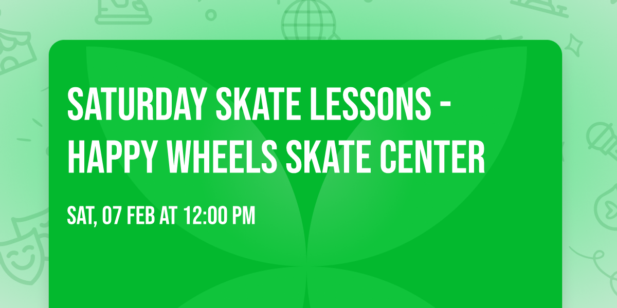 SATURDAY SKATE LESSONS - Happy Wheels Skate Center