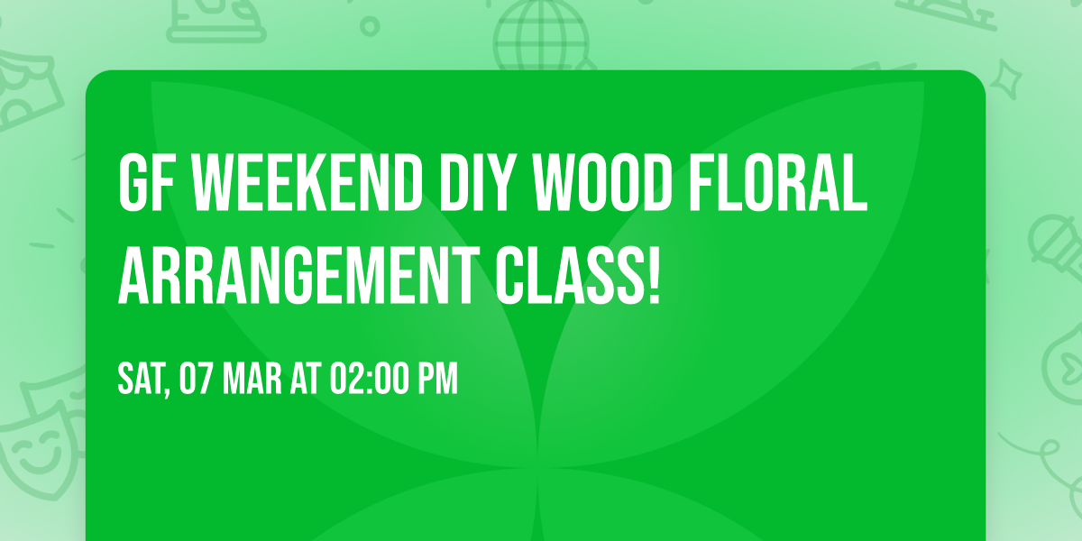 GF Weekend DIY Wood Floral Arrangement Class!
