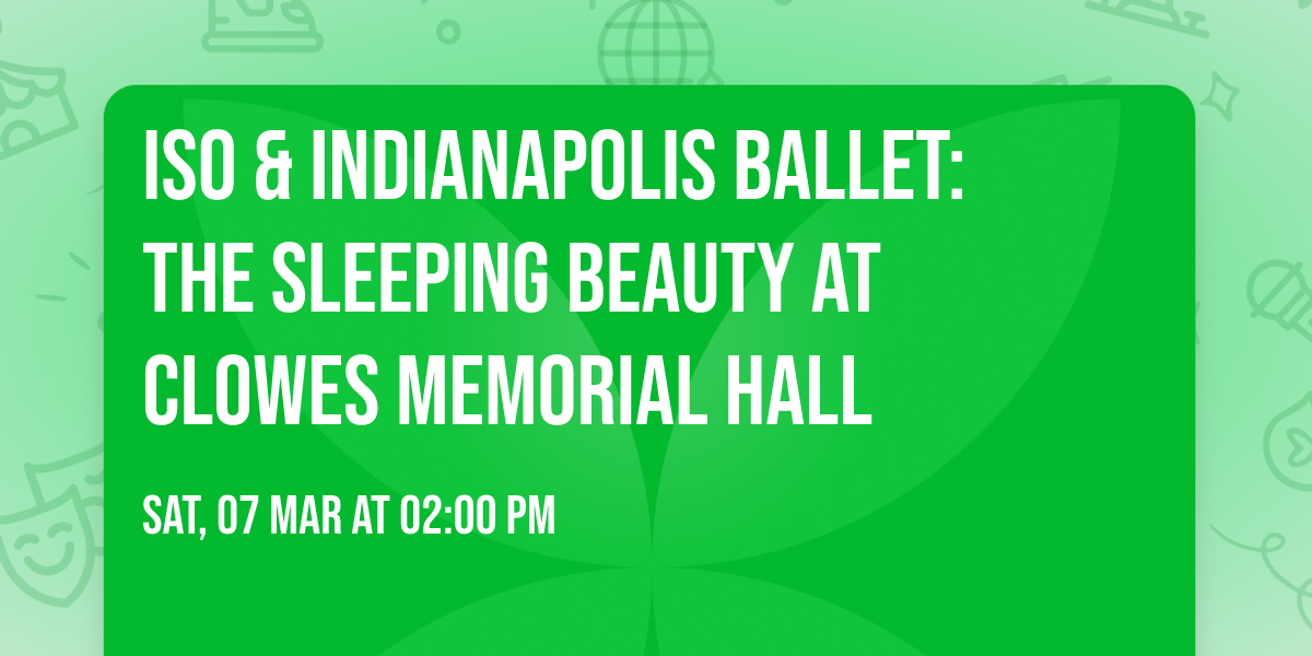 ISO & Indianapolis Ballet: The Sleeping Beauty at Clowes Memorial Hall