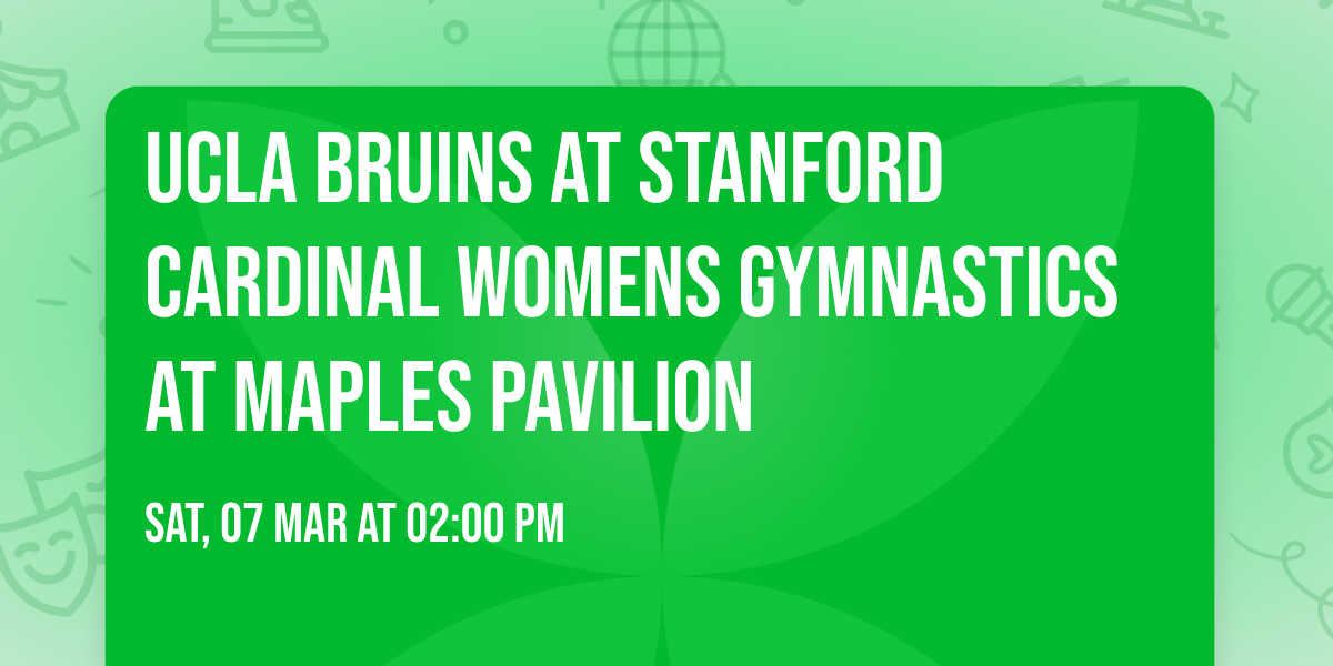UCLA Bruins at Stanford Cardinal Womens Gymnastics at Maples Pavilion