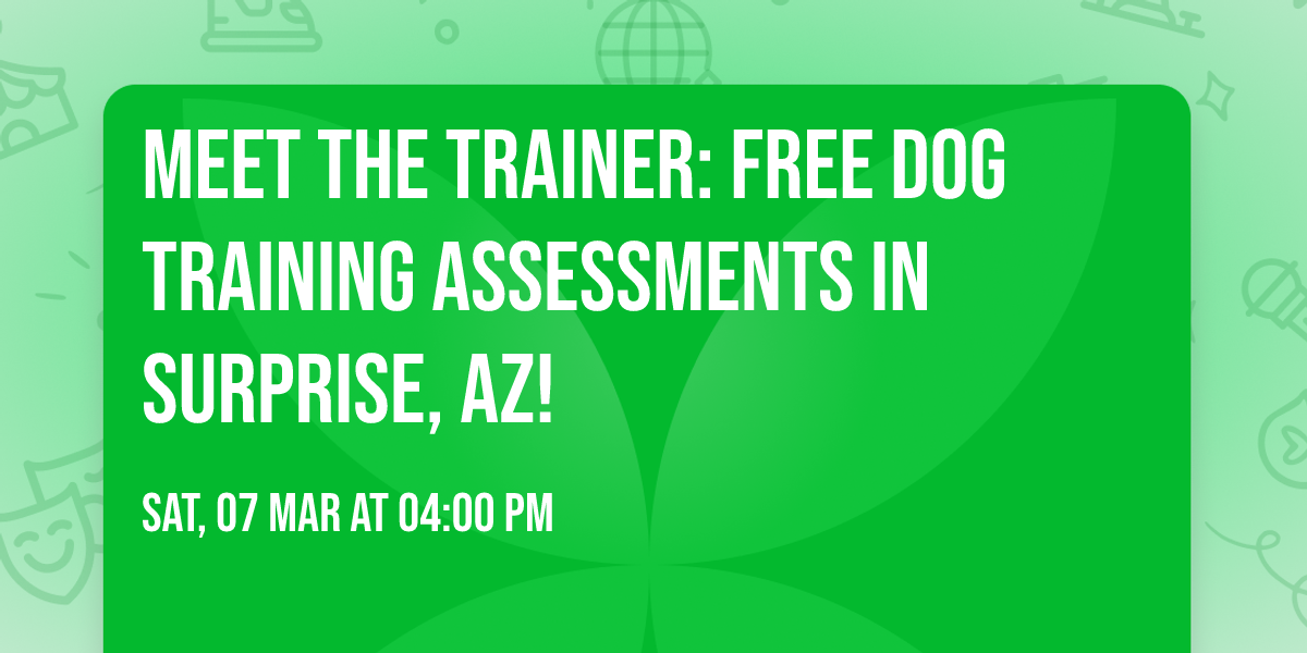Meet the Trainer: Free Dog Training Assessments in Surprise, AZ!