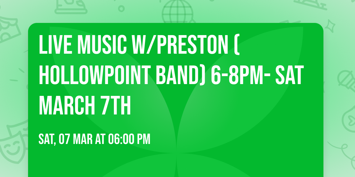 LIVE MUSIC W\/Preston (Hollowpoint Band) 6-8pm- Sat March 7th