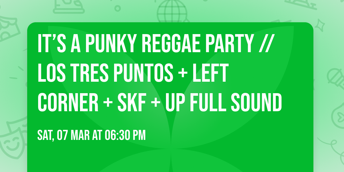 It\u2019s a Punky Reggae Party \/\/ LOS TRES PUNTOS + LEFT CORNER + SKF + UP FULL SOUND