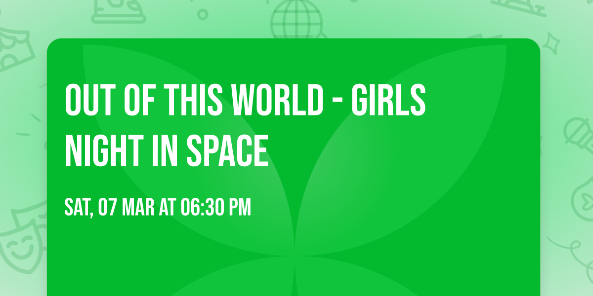 Out of This World - Girls Night In Space