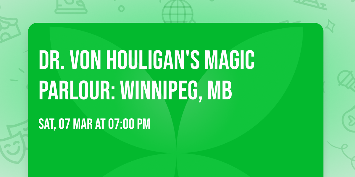 Dr. Von Houligan's Magic Parlour: Winnipeg, MB
