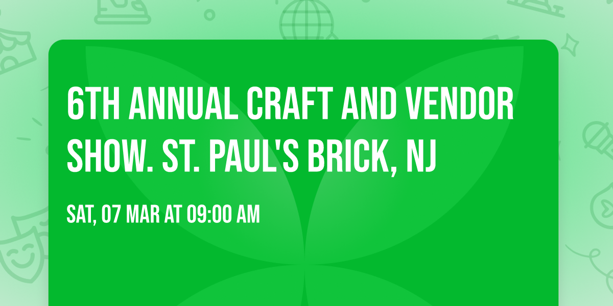 6th Annual Craft and Vendor show. St. Paul's Brick, NJ