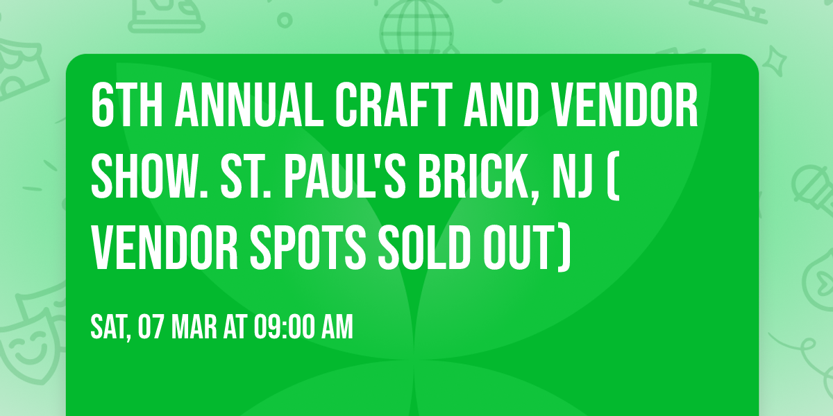6th Annual Craft and Vendor show. St. Paul's Brick, NJ (VENDOR SPOTS SOLD OUT)