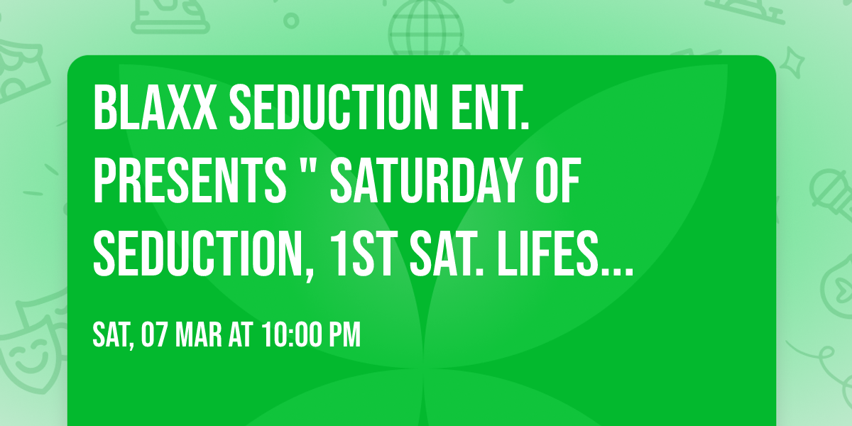 Blaxx Seduction Ent. Presents " Saturday of Seduction, 1st Sat. Lifestyle Vibes (Fishnet Edition)
