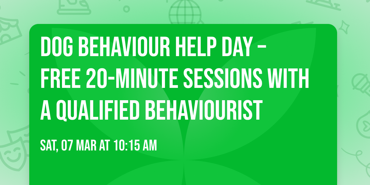 Dog Behaviour Help Day \u2013 Free 20-Minute Sessions with a Qualified Behaviourist