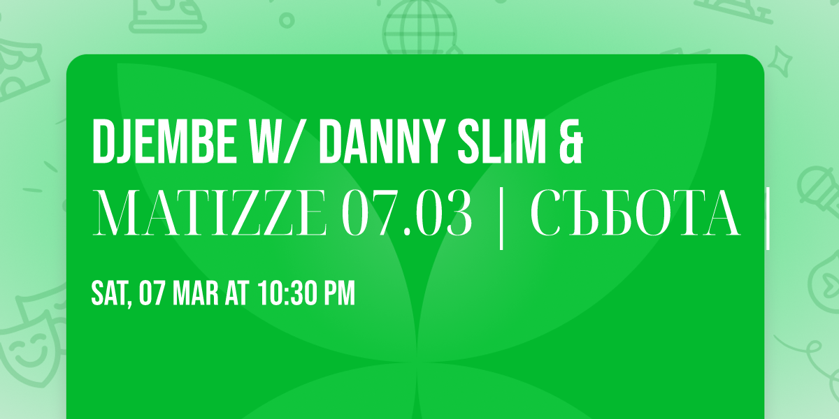 DJEMBE  w\/ DANNY SLIM & MATIZZE 07.03 | \u0421\u042a\u0411\u041e\u0422\u0410 |