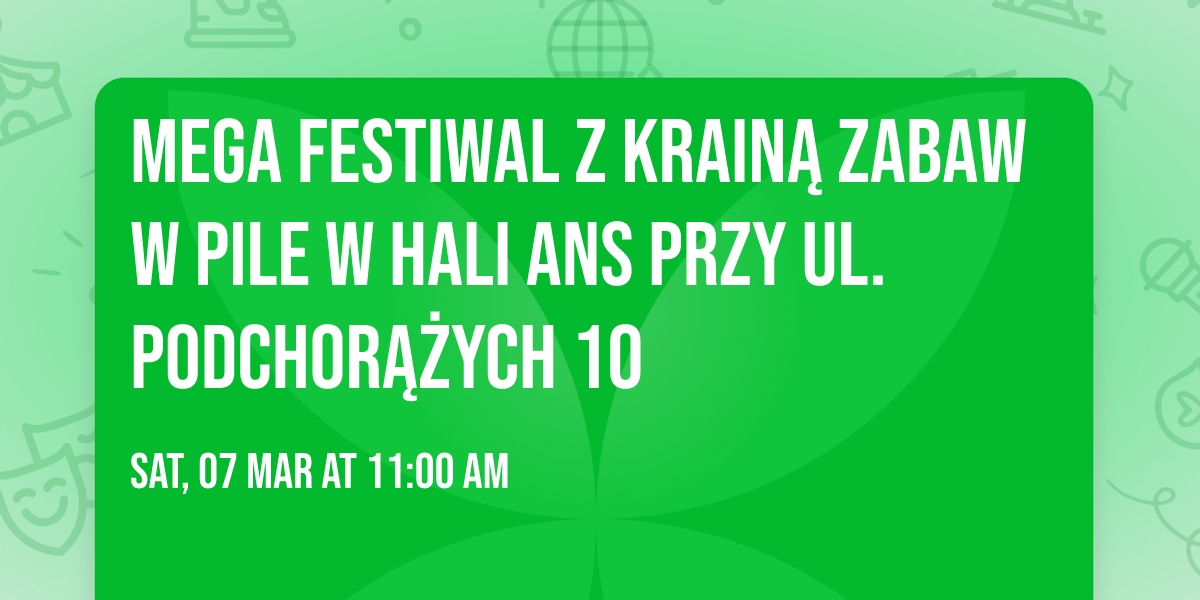 Mega Festiwal z Krain\u0105 Zabaw w Pile w Hali ANS przy ul. Podchor\u0105\u017cych 10