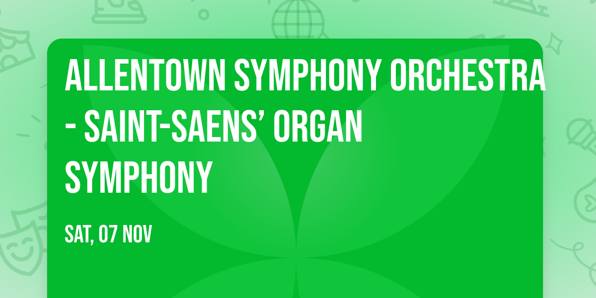 Allentown Symphony Orchestra - Saint-Saens\u2019 Organ Symphony