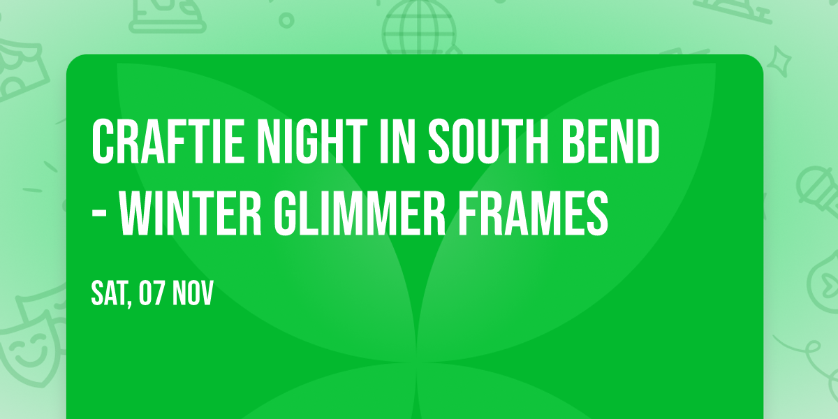 Craftie Night in South Bend - Winter Glimmer Frames