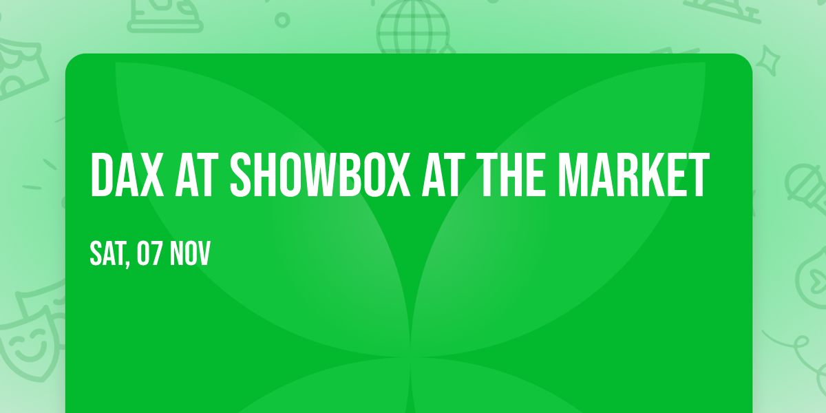 Dax at Showbox at the Market