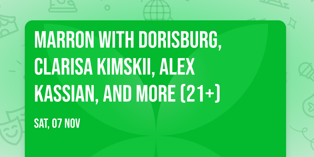 Marron with Dorisburg, Clarisa Kimskii, Alex Kassian, and more (21+)