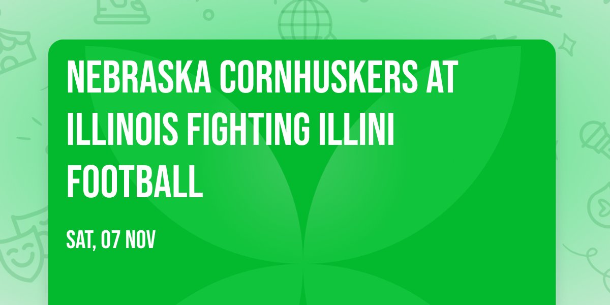 Nebraska Cornhuskers at Illinois Fighting Illini Football