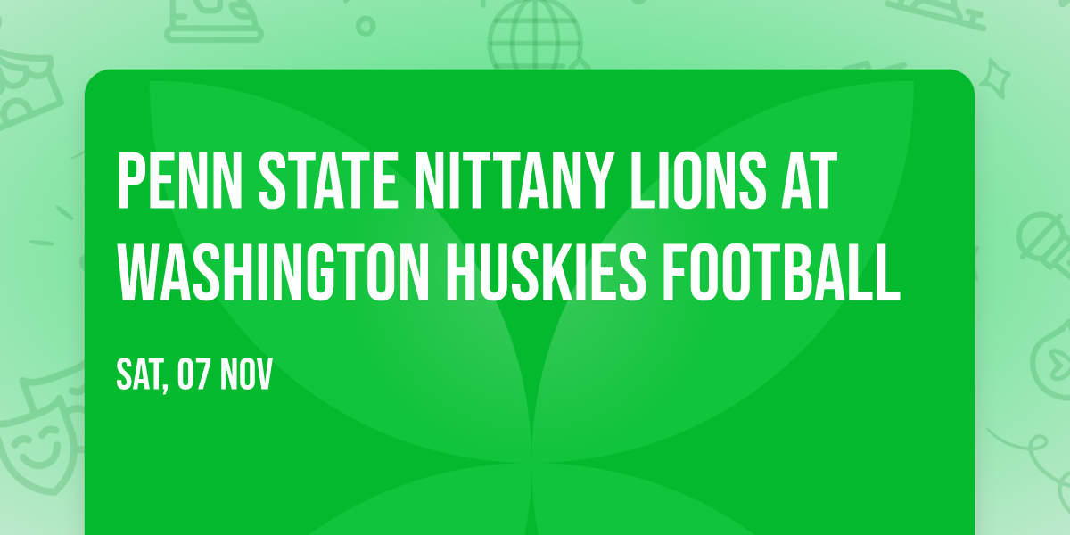 Penn State Nittany Lions at Washington Huskies Football