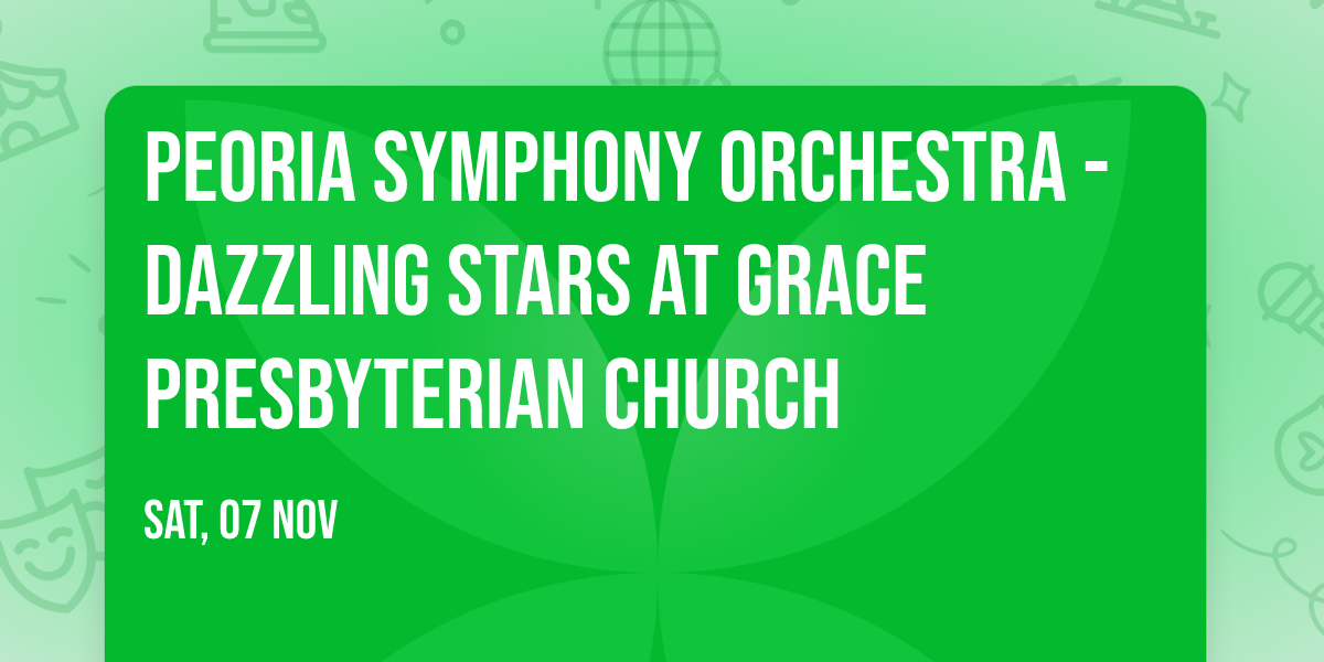 Peoria Symphony Orchestra - Dazzling Stars at Grace Presbyterian Church