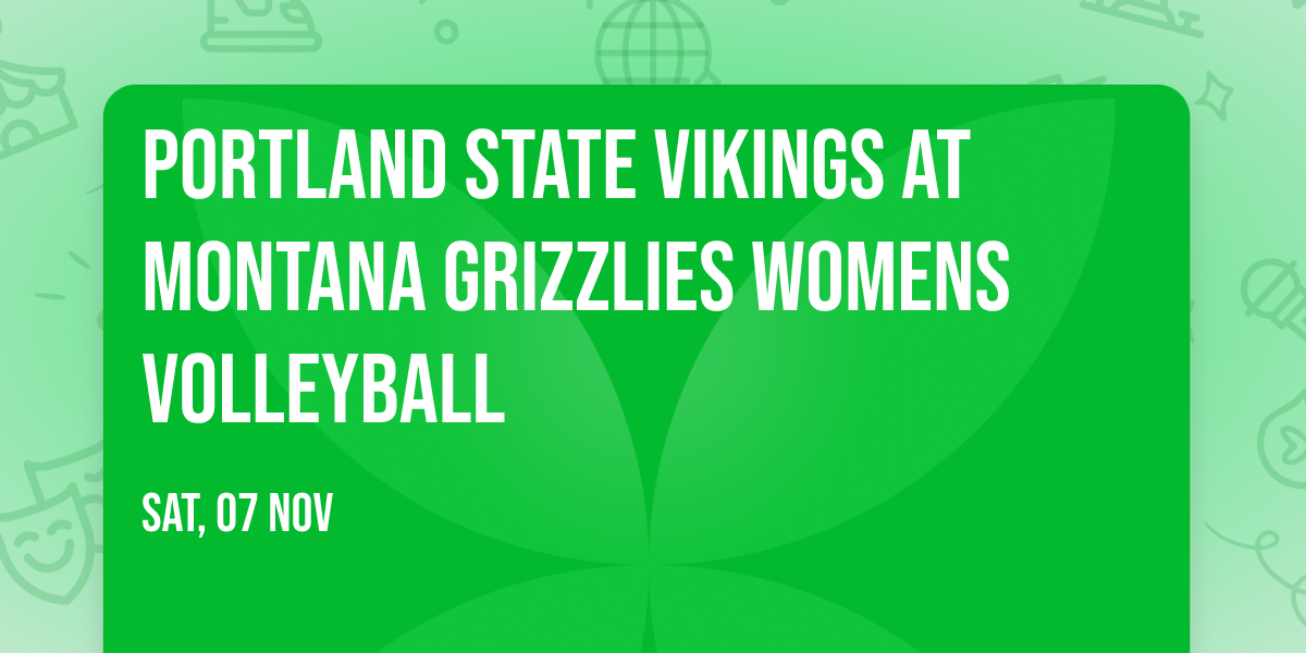 Portland State Vikings at Montana Grizzlies Womens Volleyball