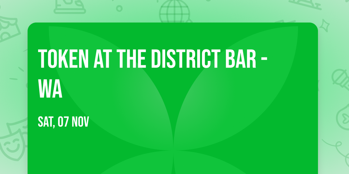 Token at The District Bar - WA