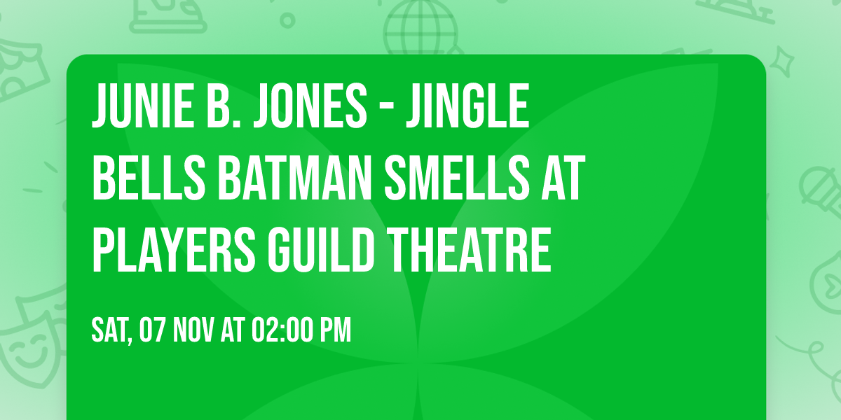 Junie B. Jones - Jingle Bells Batman Smells at Players Guild Theatre