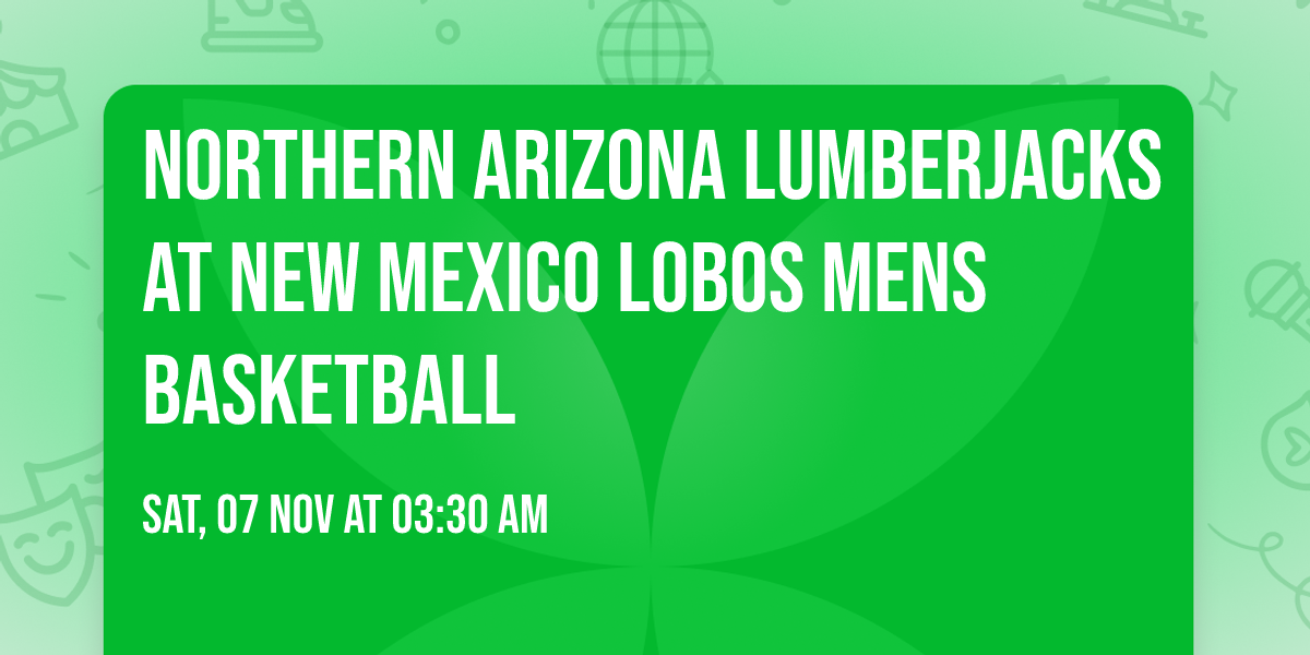 Northern Arizona Lumberjacks at New Mexico Lobos Mens Basketball