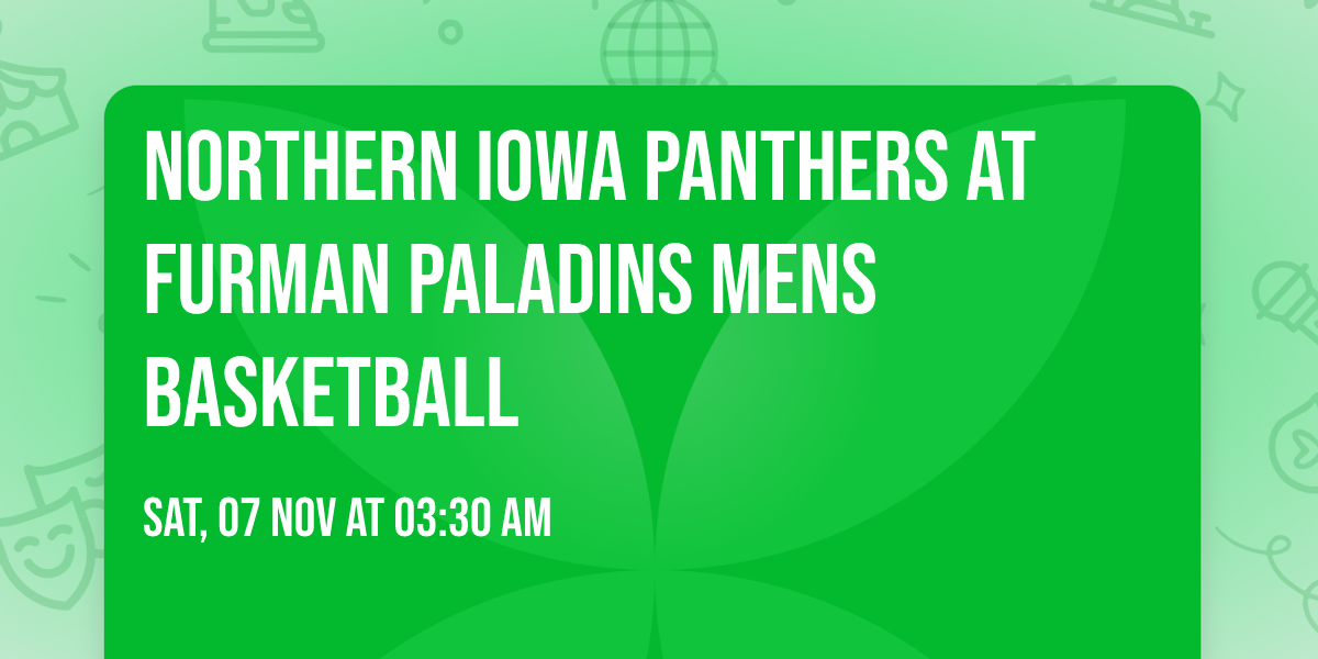Northern Iowa Panthers at Furman Paladins Mens Basketball
