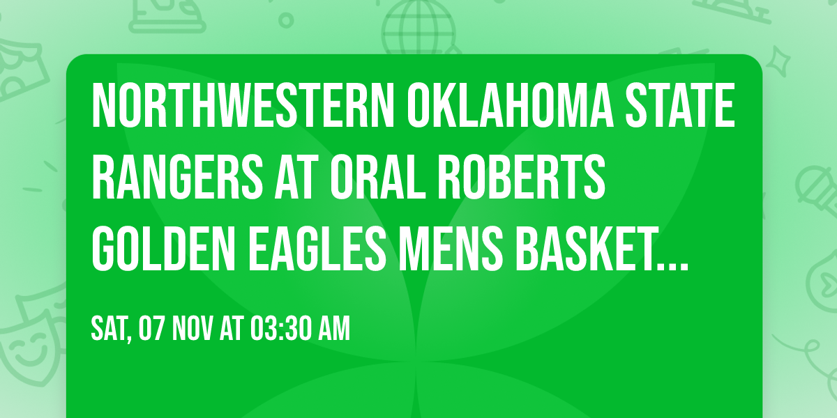 Northwestern Oklahoma State Rangers at Oral Roberts Golden Eagles Mens Basketball
