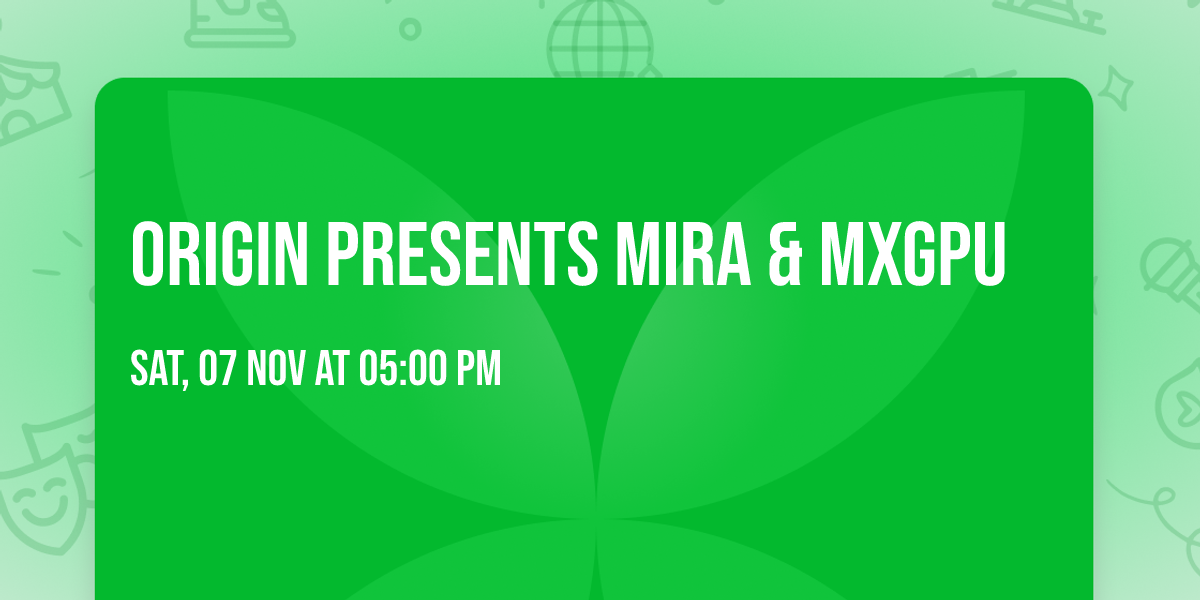 ORIGIN Presents MIRA & MXGPU