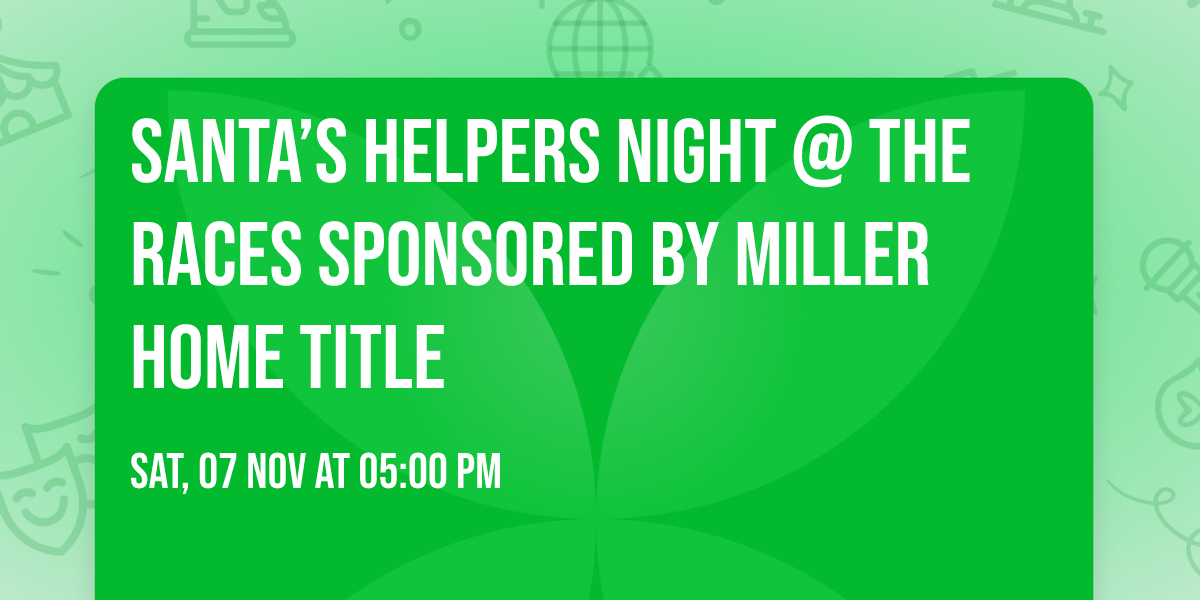 Santa\u2019s Helpers Night @ The Races Sponsored by Miller Home Title 