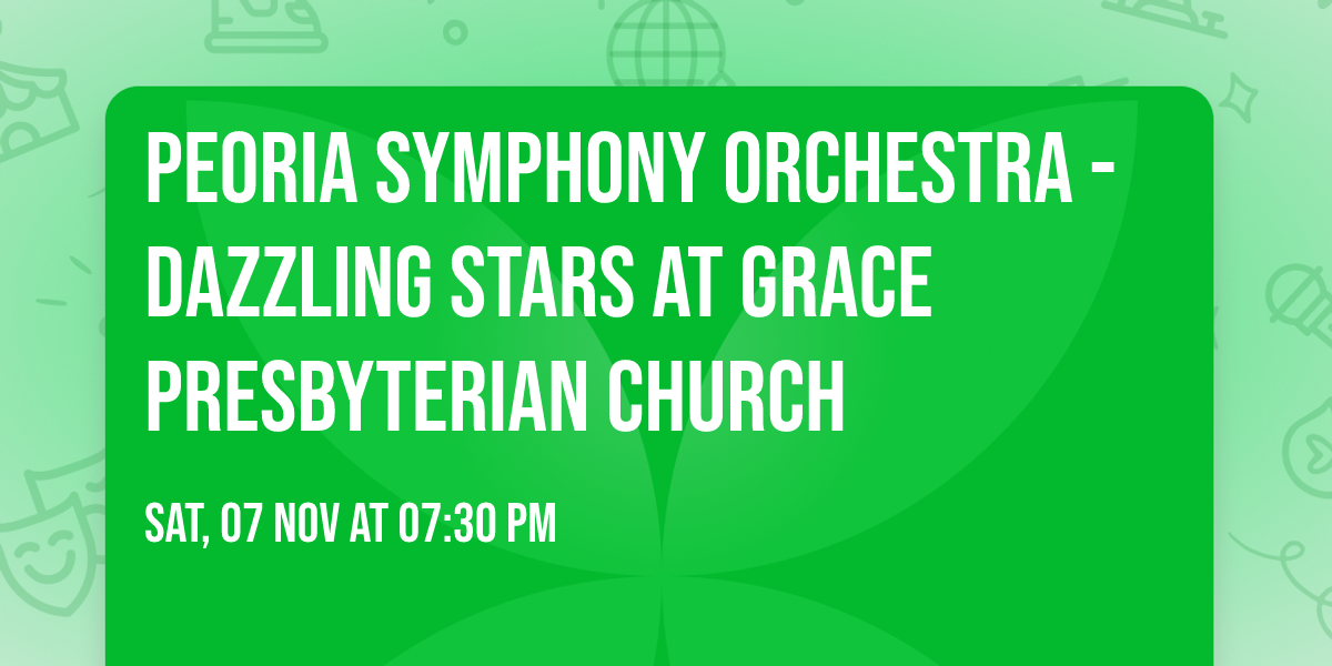 Peoria Symphony Orchestra - Dazzling Stars at Grace Presbyterian Church