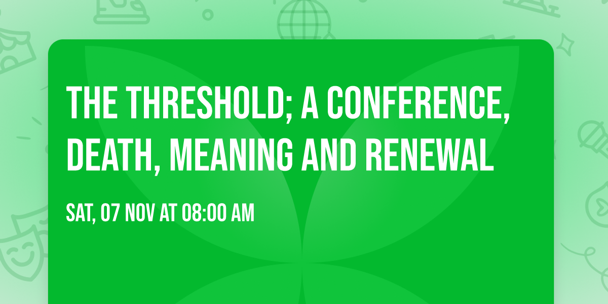 The Threshold; A Conference, Death, Meaning and Renewal