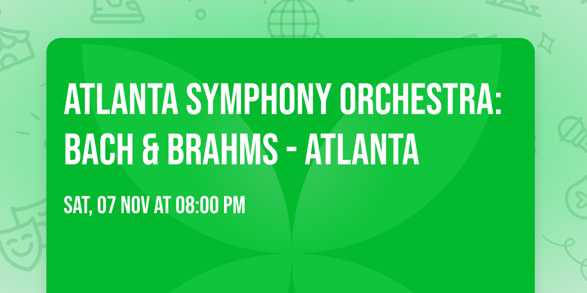 Atlanta Symphony Orchestra: Bach & Brahms - Atlanta