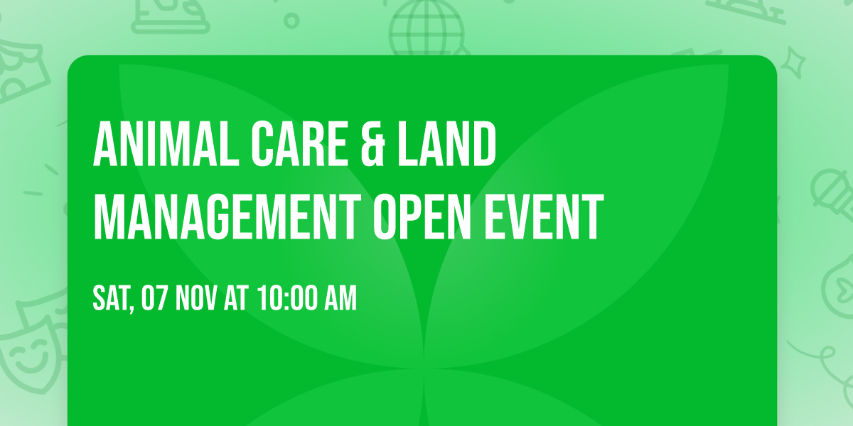 Animal Care & Land Management Open Event