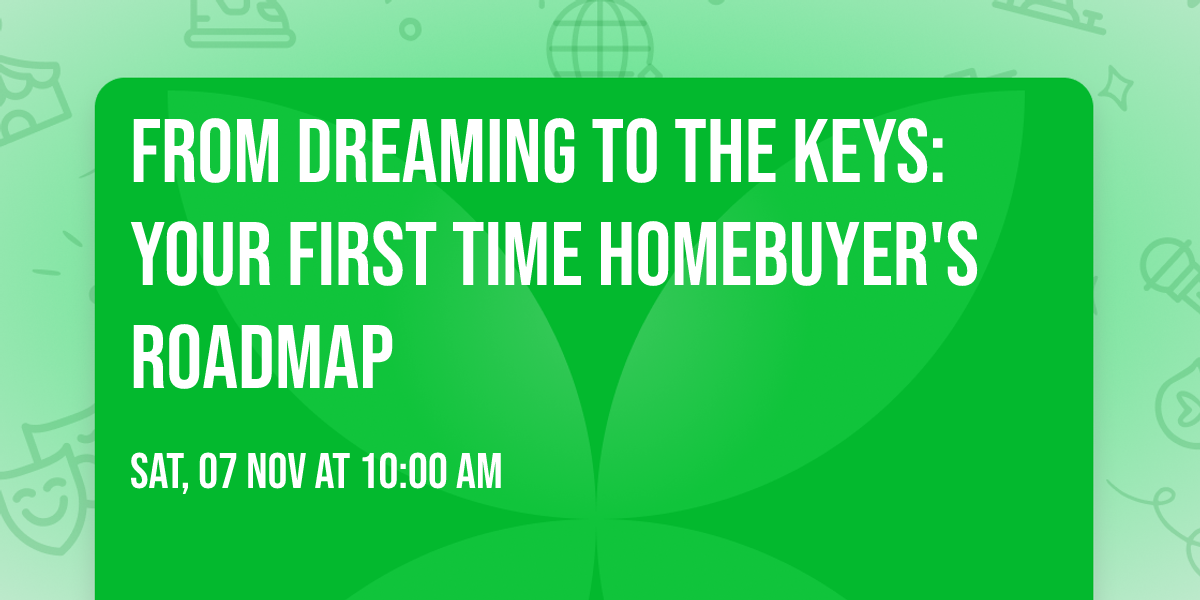 From Dreaming to the Keys: Your First Time Homebuyer's Roadmap