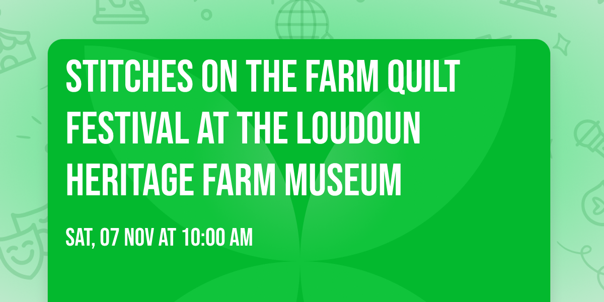Stitches on the Farm Quilt Festival at the Loudoun Heritage Farm Museum