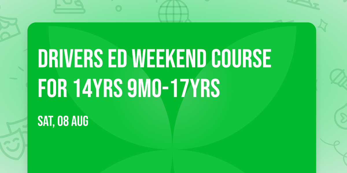 Drivers Ed Weekend course  for 14yrs 9mo-17yrs