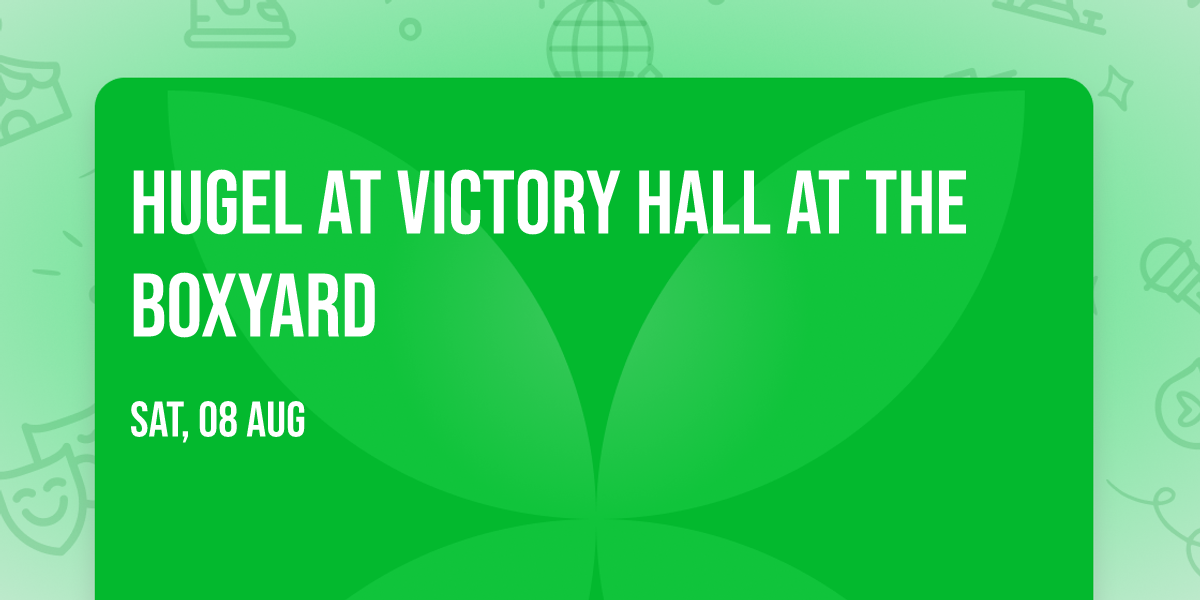 Hugel at Victory Hall at The Boxyard