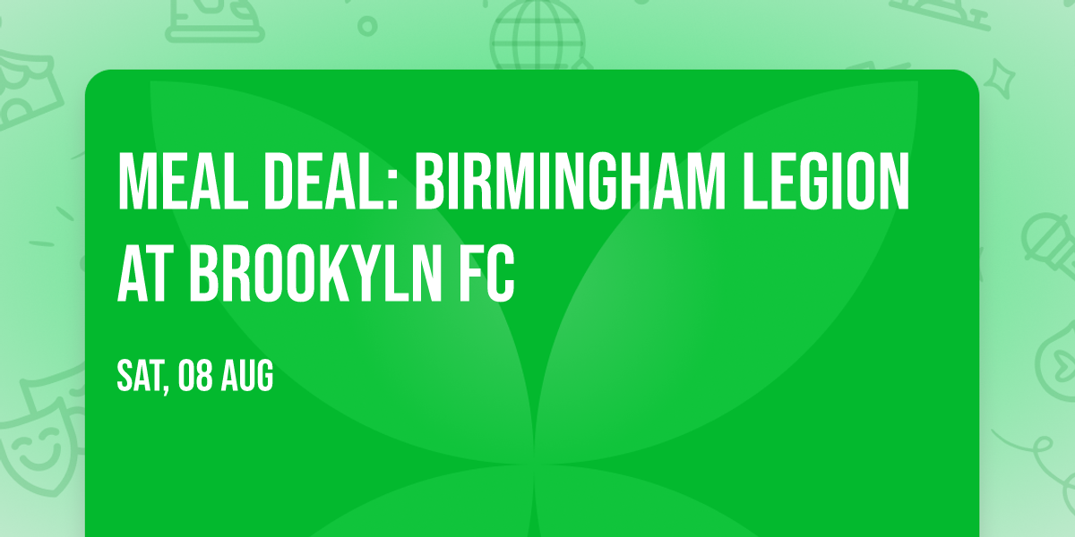 Meal Deal: Birmingham Legion at Brookyln FC