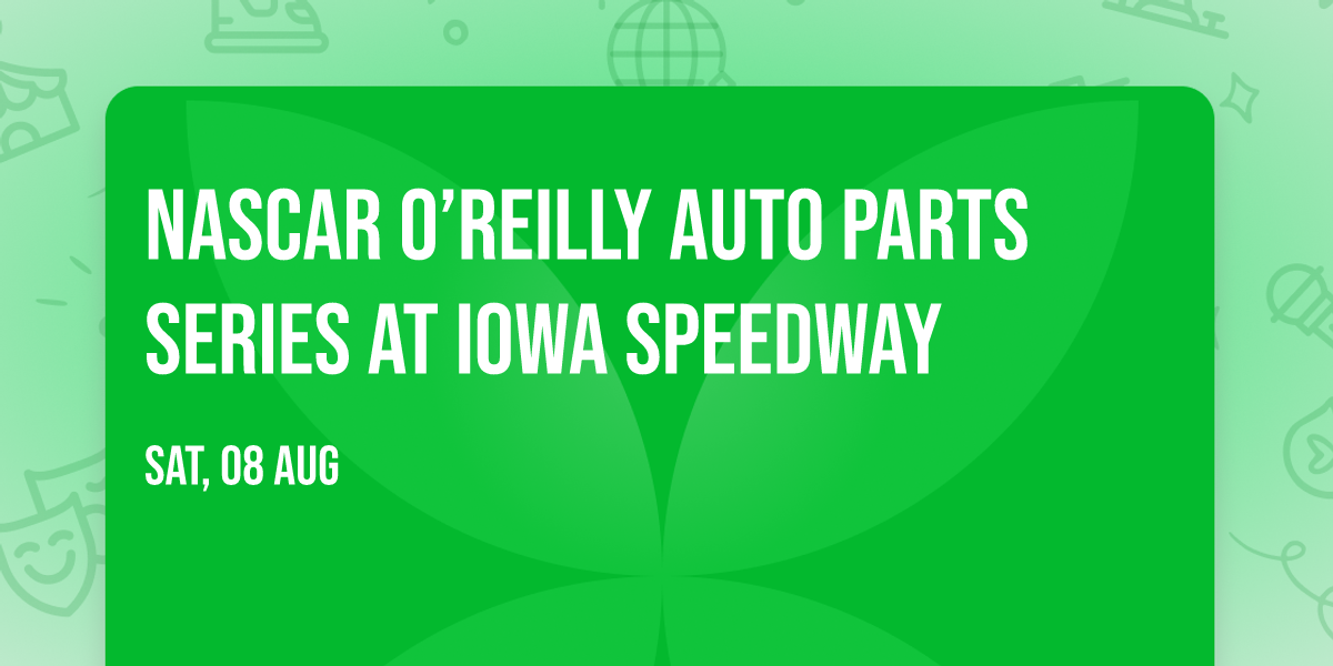 NASCAR O\u2019Reilly Auto Parts Series at Iowa Speedway