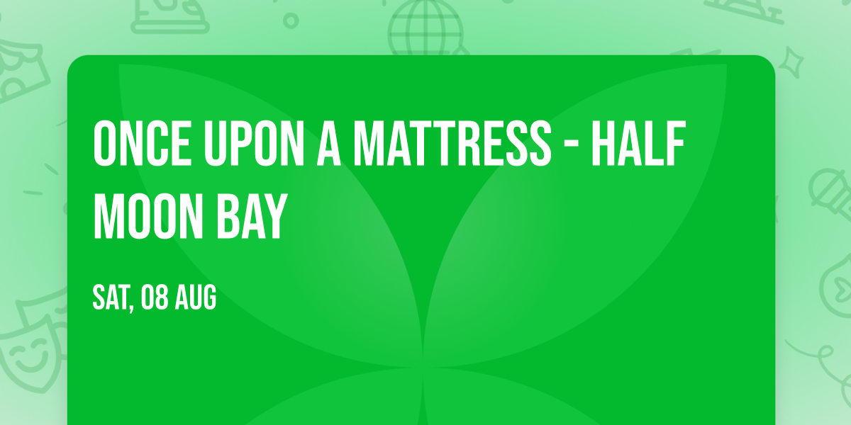 Once Upon A Mattress - Half Moon Bay